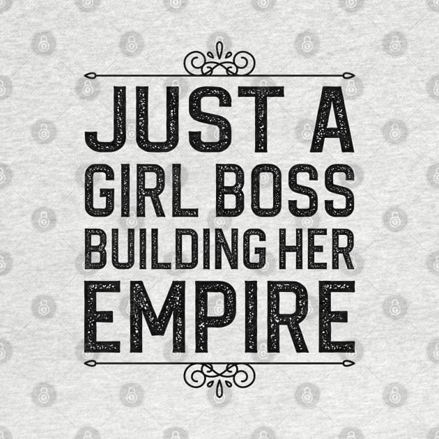 Just A Girl Boss Building Her Empire by DragonTees